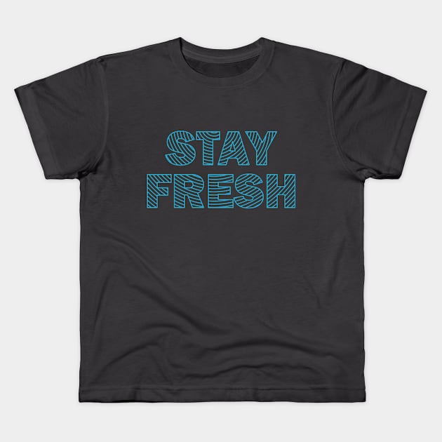 Stay Fresh Kids T-Shirt by BlackKnightProductions